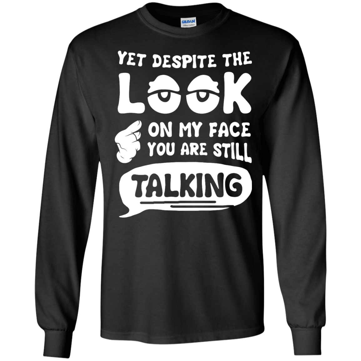 Yet Despite The Look On My Face You Are Still Talking T-Shirt & Hoodie | Teecentury.com