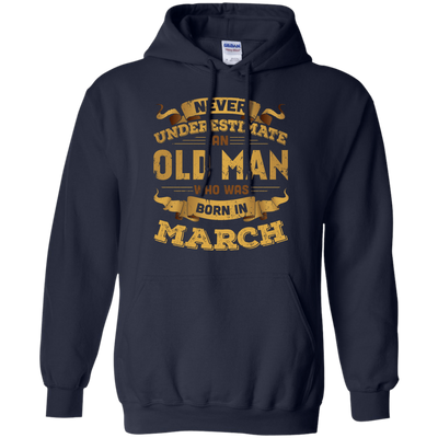 Never Underestimate An Old Man Who Was Born In March T-Shirt & Hoodie | Teecentury.com