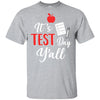 It's Test Day Y'all Funny Teacher Gift T-Shirt & Hoodie | Teecentury.com