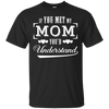 If You Meet My Mom You'd Understand T-Shirt & Hoodie | Teecentury.com