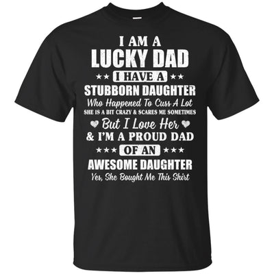 I Am A Lucky Dad I Have Stubborn Daughter Father's Day T-Shirt & Hoodie | Teecentury.com