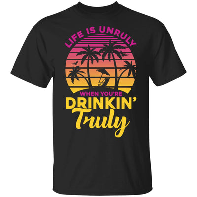 Life Is Unruly When You're Drinkin' Truly Beach Vacation T-Shirt & Tank Top | Teecentury.com