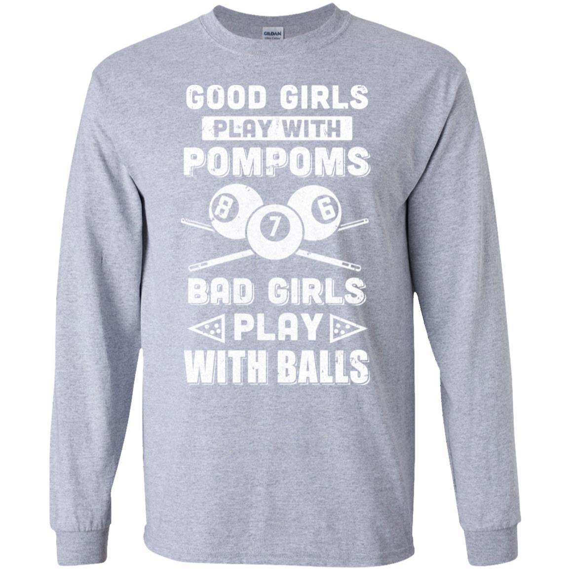 Good Girls Play Pom Poms Bad Girls Play Balls Billiards T-Shirt & Hoodie | Teecentury.com