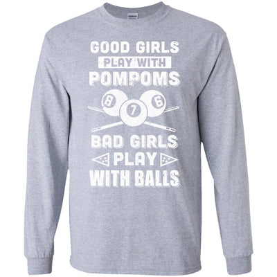 Good Girls Play Pom Poms Bad Girls Play Balls Billiards T-Shirt & Hoodie | Teecentury.com