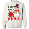 I Love Being A Mimi Snowman Gift For Christmas Day T-Shirt & Sweatshirt | Teecentury.com