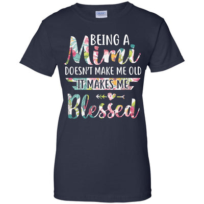 Being A Mimi Doesn't Make Me Old It Makes Me Blessed T-Shirt & Hoodie | Teecentury.com