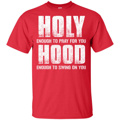 Holy Enough To Pray For You Hood To Swing On You T-Shirt & Hoodie | Teecentury.com