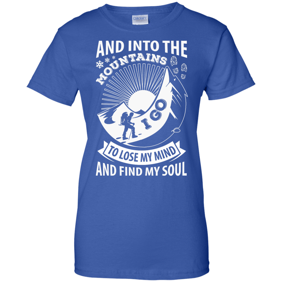 Into The Mountains I Go To Lose My Mind And Find My Soul T-Shirt & Hoodie | Teecentury.com