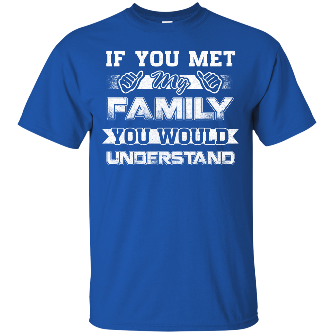 If You Met My Family You'd Understand T-Shirt & Hoodie | Teecentury.com