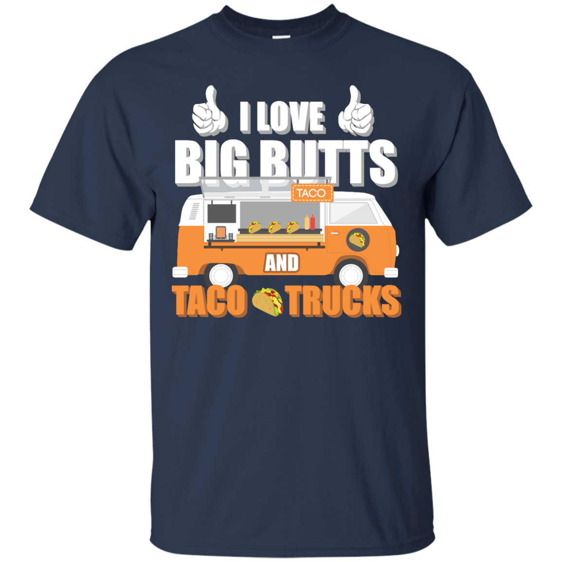 I Love Big Butts And Taco Trucks T-Shirt & Hoodie | Teecentury.com