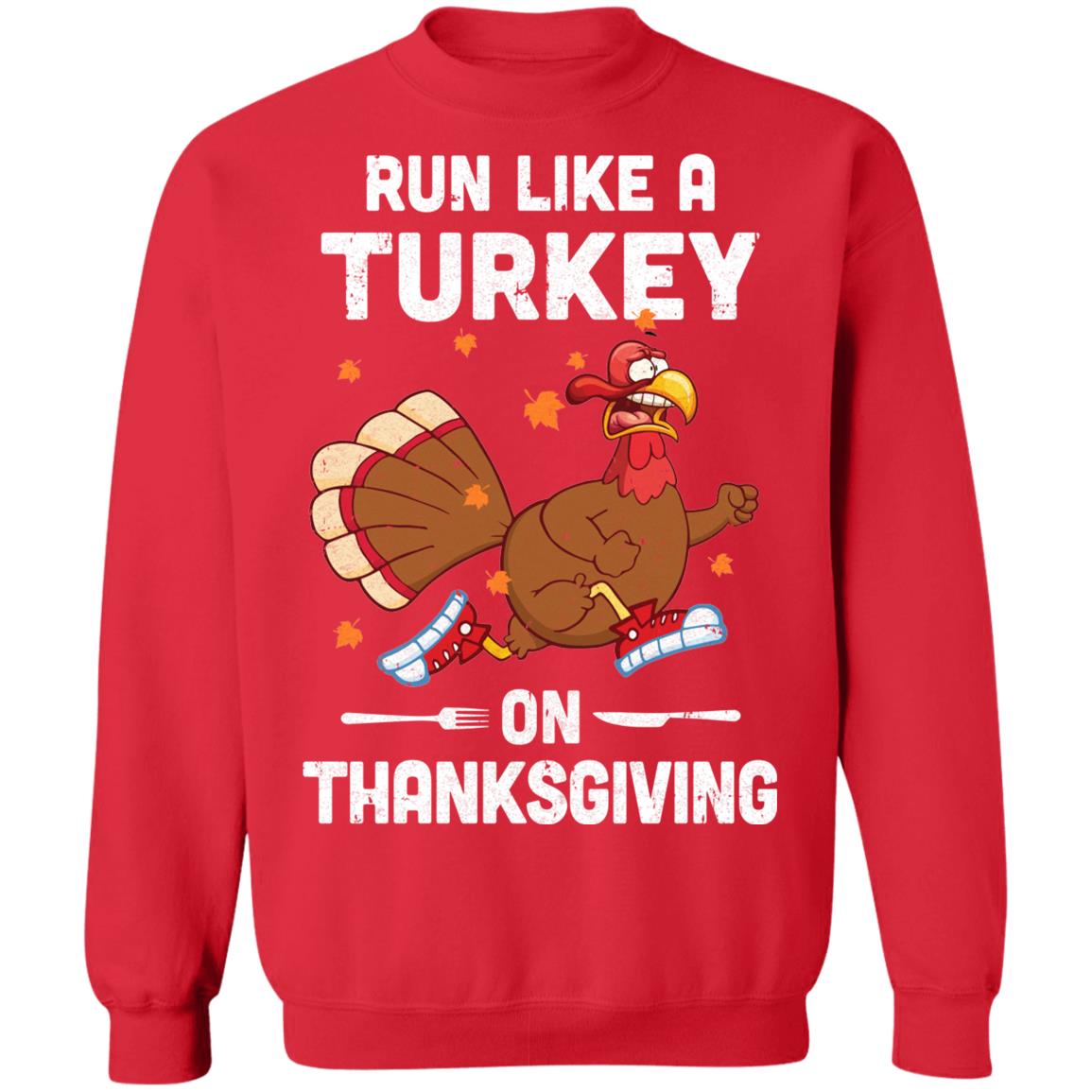 Run Like A Turkey On Thanksgiving Funny Runner Running Gift T-Shirt & Sweatshirt | Teecentury.com