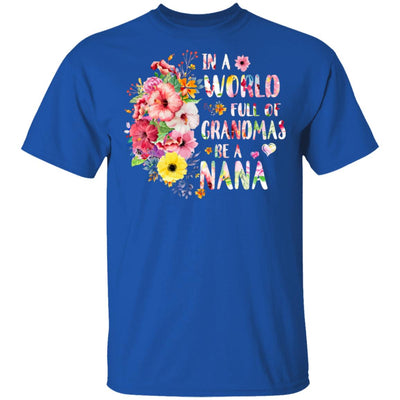 In A World Full Of Grandmas Be A Nana Gifts Floral Flower T-Shirt & Hoodie | Teecentury.com
