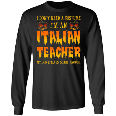Halloween I Don't Need A Costume I'm An Italian Teacher T-Shirt & Hoodie | Teecentury.com