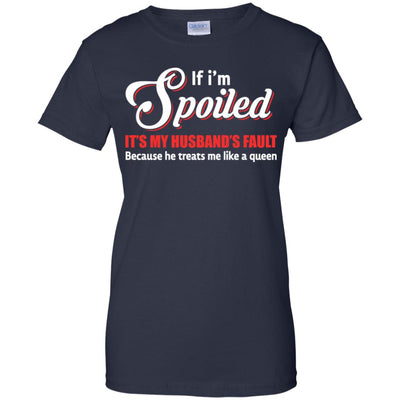 If I'm Spoiled It's My Husband's Fault Gift T-Shirt & Tank Top | Teecentury.com