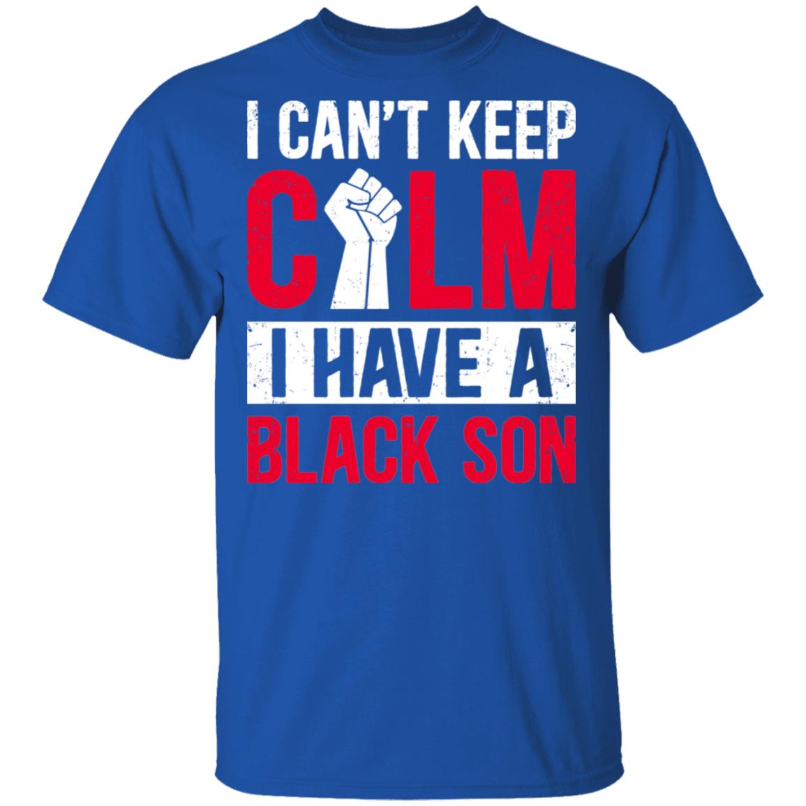 Can't Keep Calm I Have Black A Son T-Shirt & Hoodie | Teecentury.com