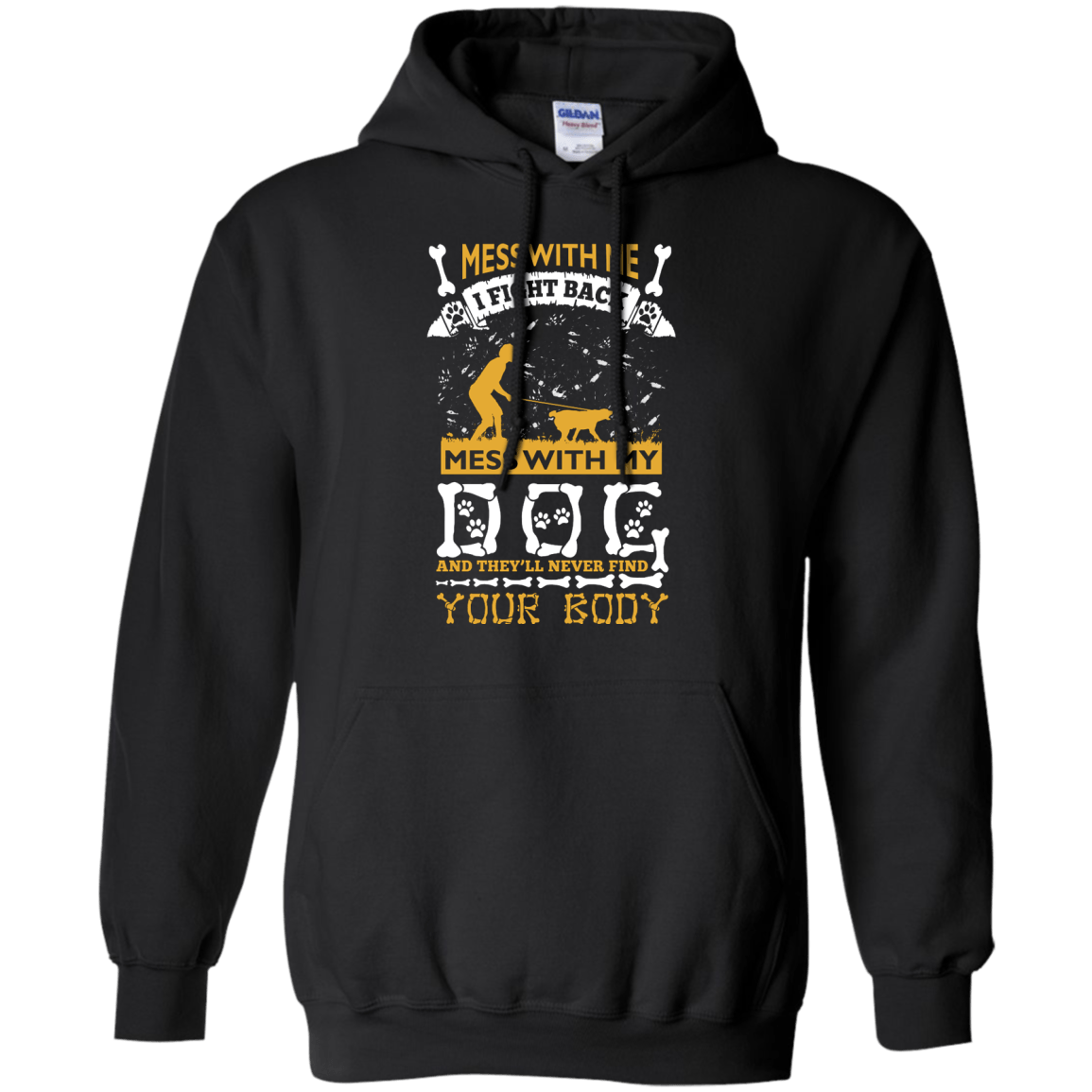 Mess With My Dog And They'll Never Find Your Body T-Shirt & Hoodie | Teecentury.com