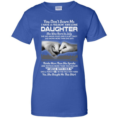 You Don't Scare Me I Have A Daughter Born In July Dad T-Shirt & Hoodie | Teecentury.com