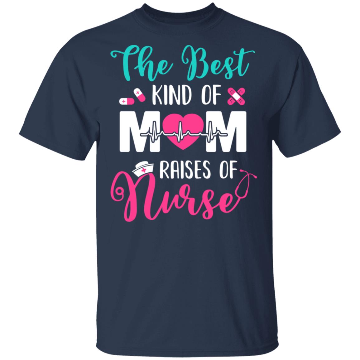 The Best Kind Of Mom Raises A Nurse Nursing Gift T-Shirt & Hoodie | Teecentury.com