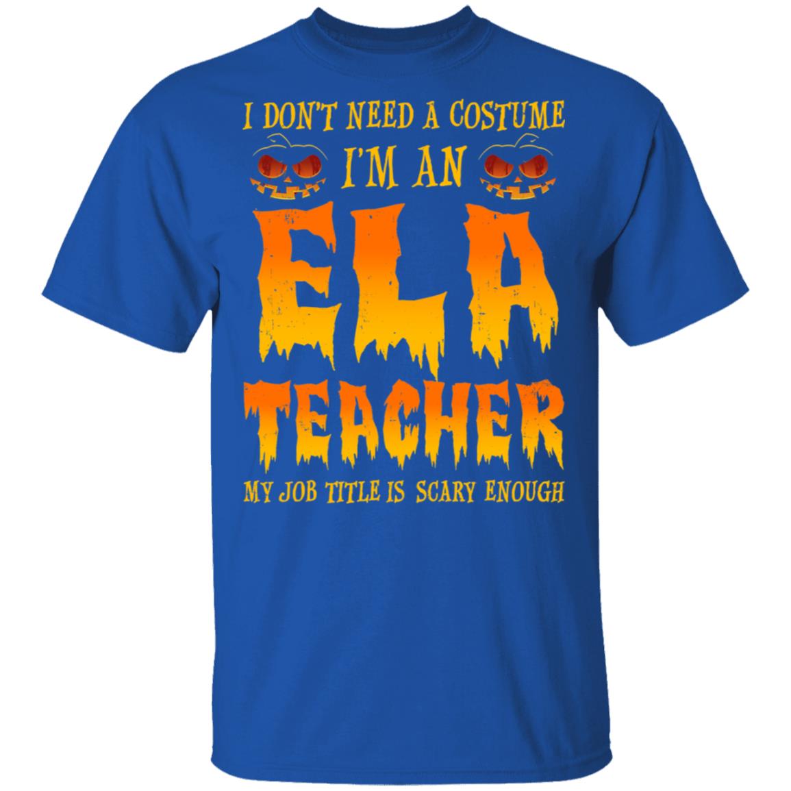 Halloween I Don't Need A Costume I'm An ELA Teacher T-Shirt & Hoodie | Teecentury.com
