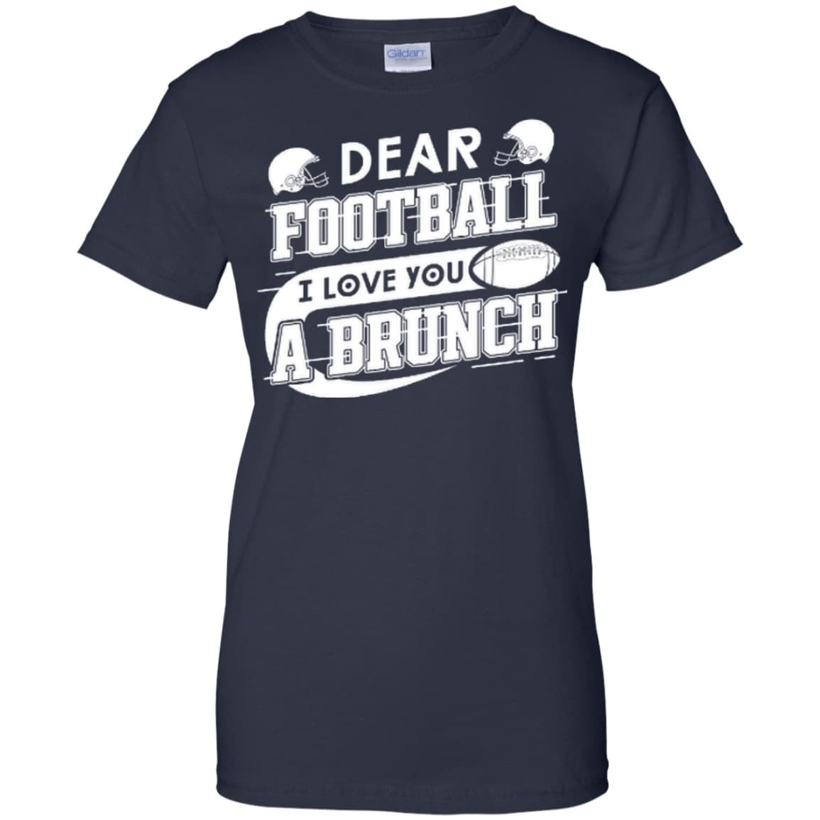 Dear Football I Love You A Brunch T-Shirt & Hoodie | Teecentury.com