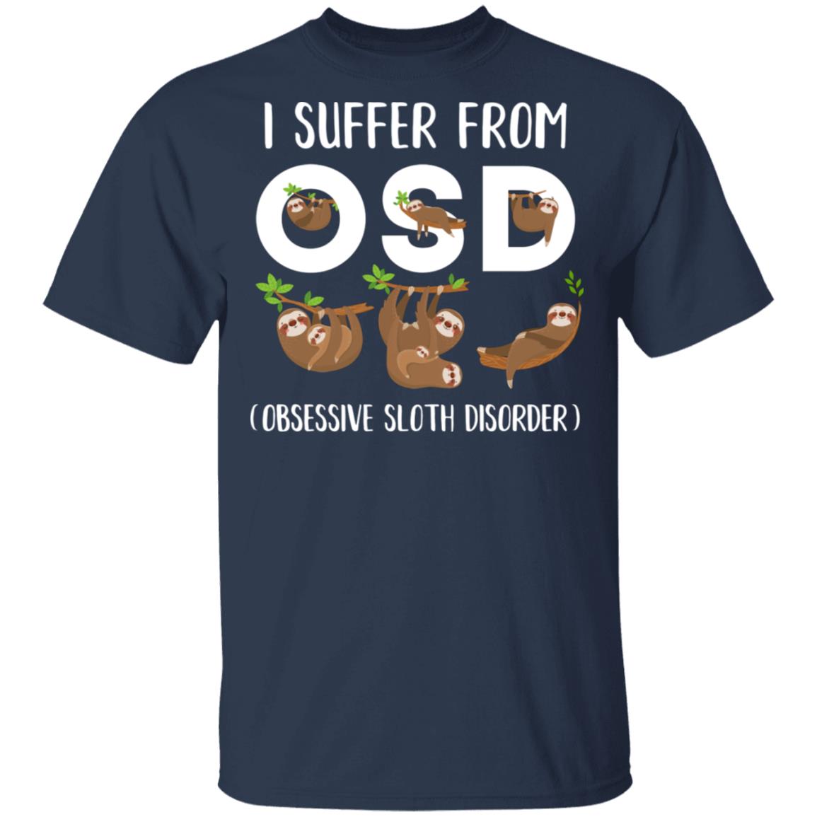 I Suffer From OSD Obsessive Sloth Disorder T-Shirt & Tank Top | Teecentury.com