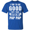 Toddler Kids I Try To Be Good But I Take After My Pap Pap Youth Youth Shirt | Teecentury.com