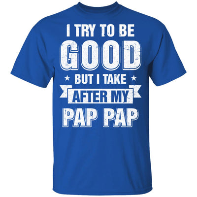 Toddler Kids I Try To Be Good But I Take After My Pap Pap Youth Youth Shirt | Teecentury.com