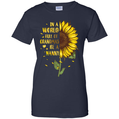 In A World Full Of Grandmas Be A Nanny Mothers Day T-Shirt & Hoodie | Teecentury.com