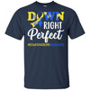 Down Syndrome Awareness Down Right Perfect T-Shirt & Hoodie | Teecentury.com