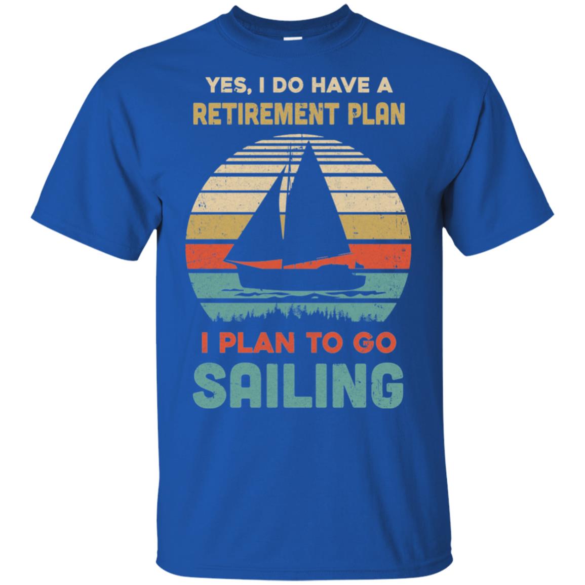 Vintage Yes I Do Have A Retirement Plan To Go Sailing T-Shirt & Hoodie | Teecentury.com