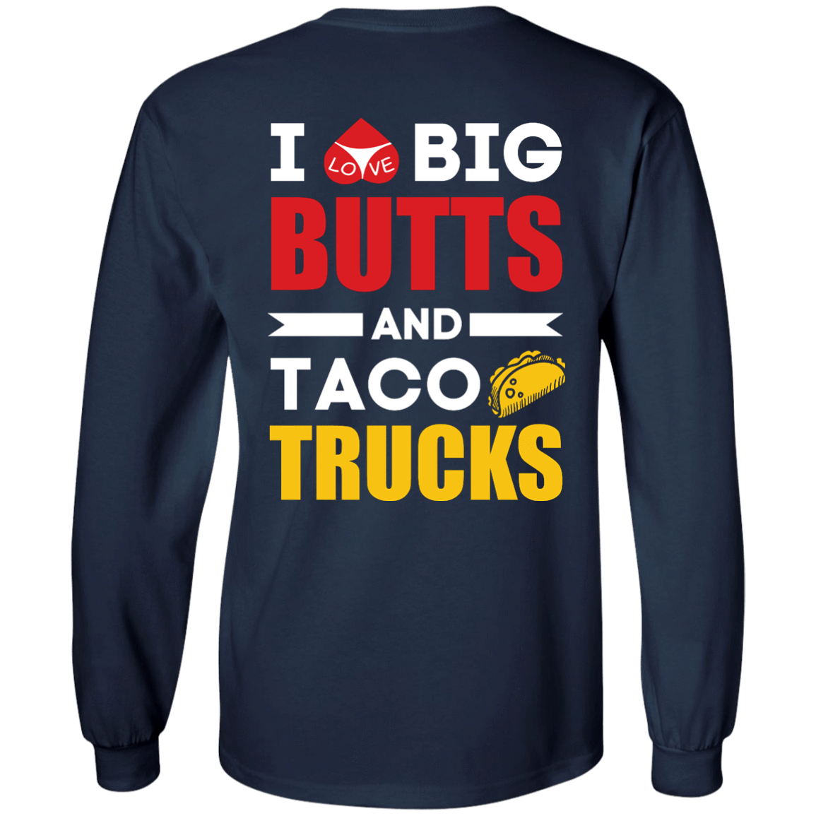 I Love Big Butts And Taco Trucks T-Shirt & Hoodie | Teecentury.com