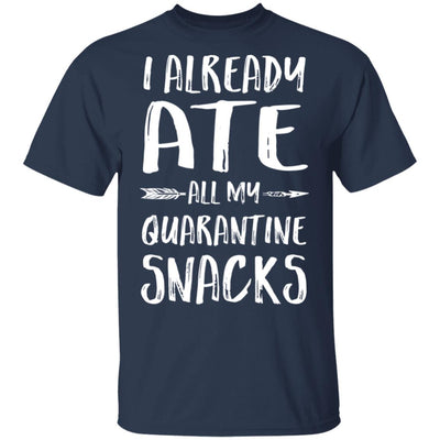 I Already Ate All My Quarantine Snacks T-Shirt & Tank Top | Teecentury.com
