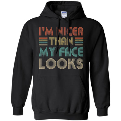 I'm Nicer Than My Face Looks Vintage Funny Saying T-Shirt & Hoodie | Teecentury.com