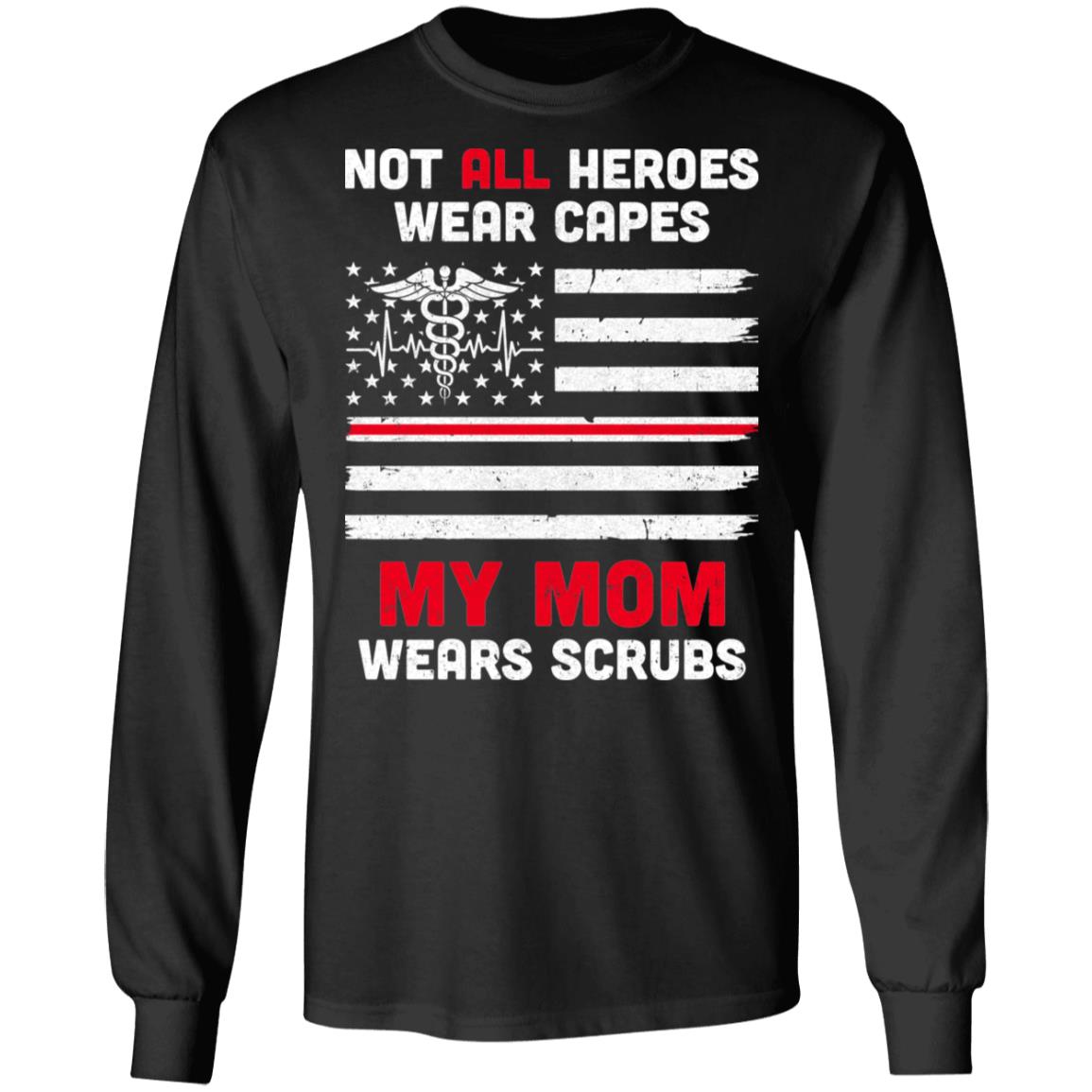 Not All Heroes Wear Capes My Mom Wears Scrubs Nurse Gift T-Shirt & Hoodie | Teecentury.com