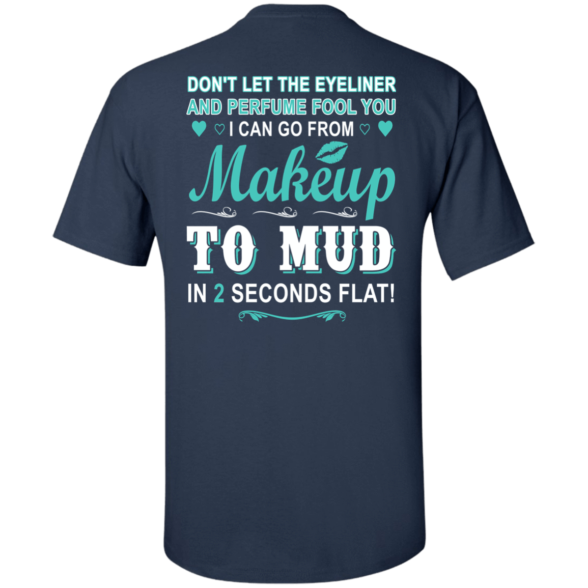 Makeup to Mud in 2 Seconds Flat T-Shirt & Hoodie | Teecentury.com
