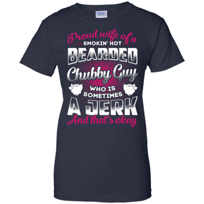 Proud Wife Of A Smokin' Hot Bearded Chubby Guy T-Shirt & Hoodie | Teecentury.com