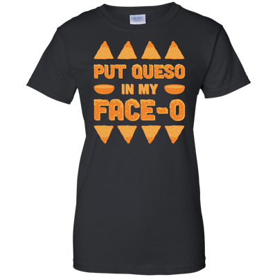 Put Queso In My Face-O T-Shirt & Hoodie | Teecentury.com