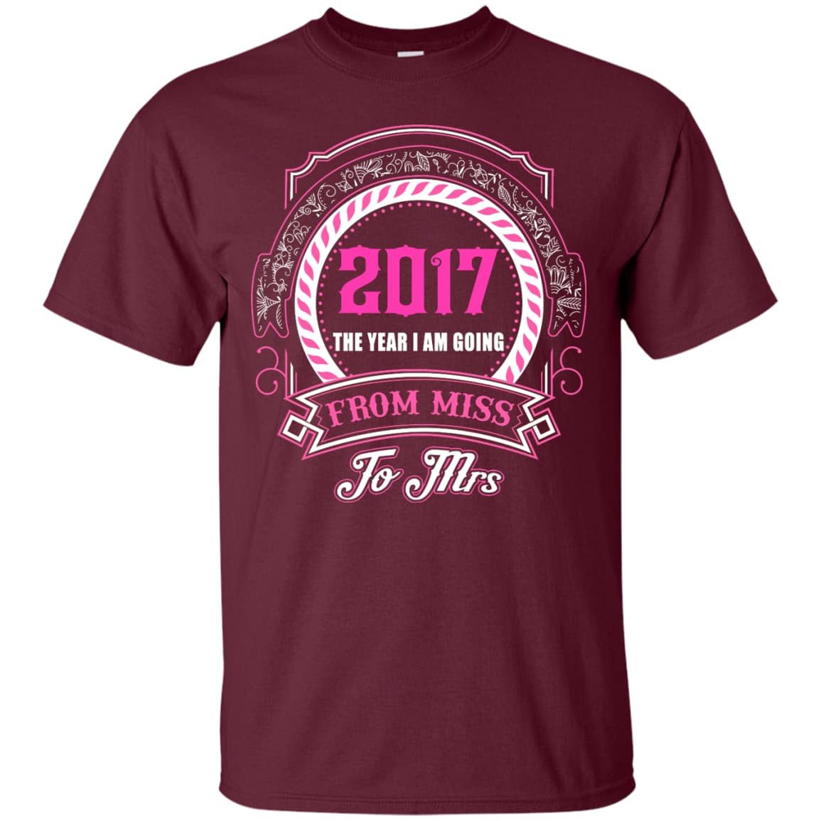2017 The Year I Am Going From Miss To Mrs T-Shirt & Hoodie | Teecentury.com