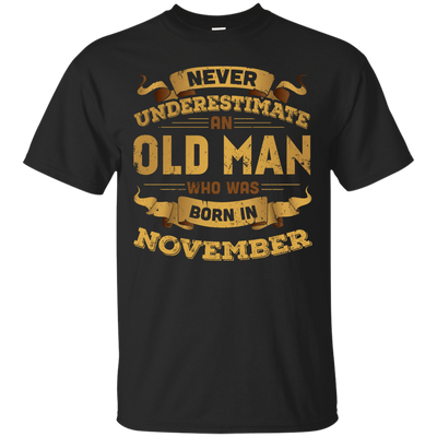 Never Underestimate An Old Man Who Was Born In November T-Shirt & Hoodie | Teecentury.com