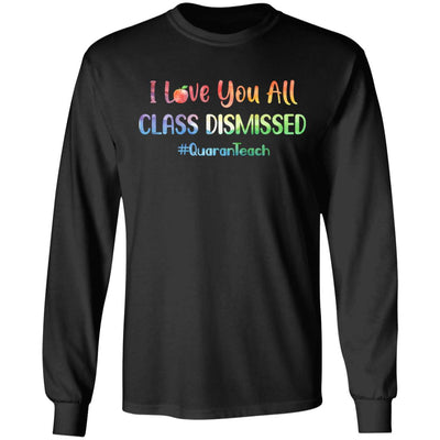 I Love You All Class Dismissed Classic Quarantine Teacher T-Shirt & Hoodie | Teecentury.com