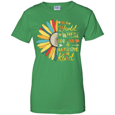 In A World Where You Can Be Anything Be Kind Flower Colorful T-Shirt & Hoodie | Teecentury.com