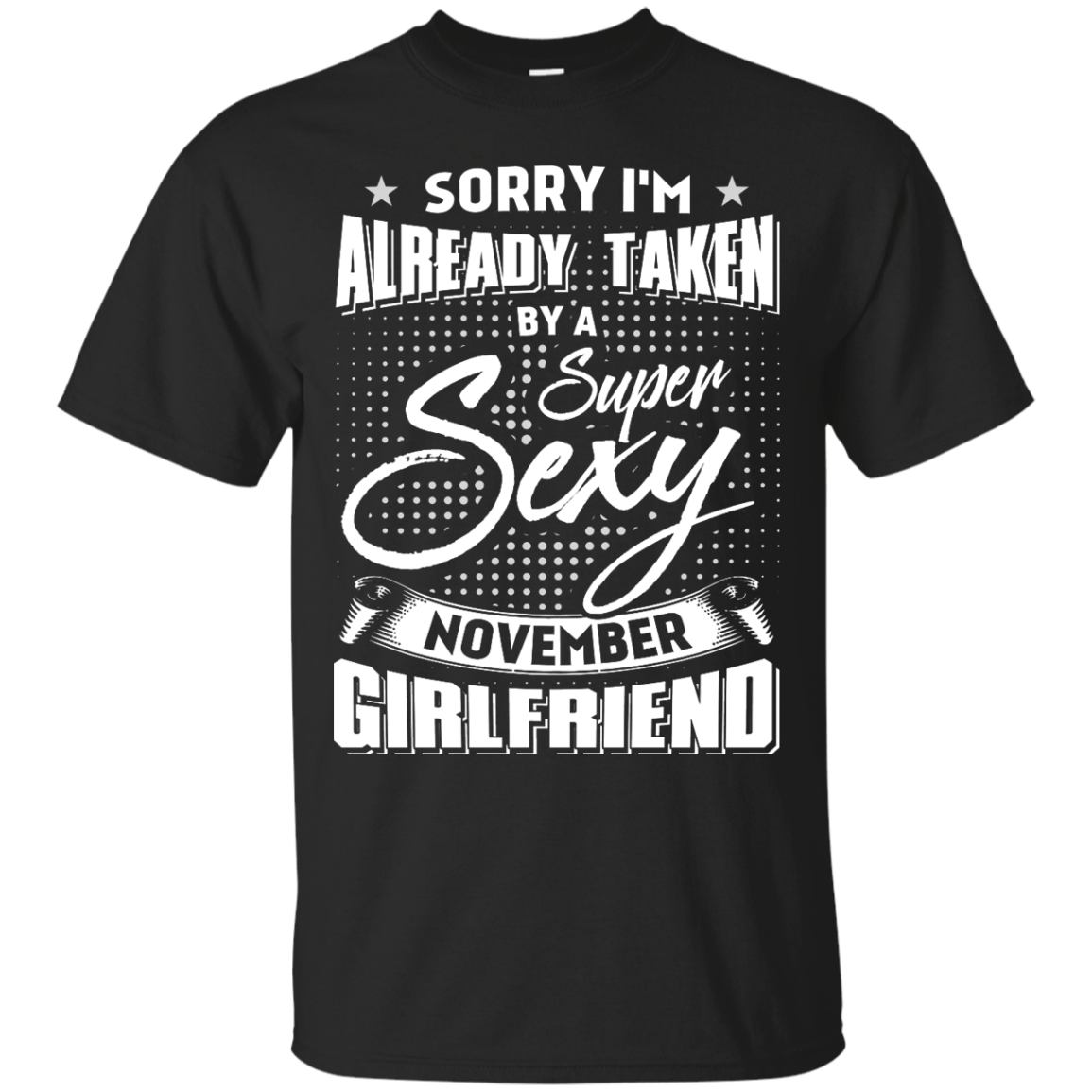 Sorry I'm Already Taken By A Super Sexy November Girlfriend T-Shirt & Hoodie | Teecentury.com