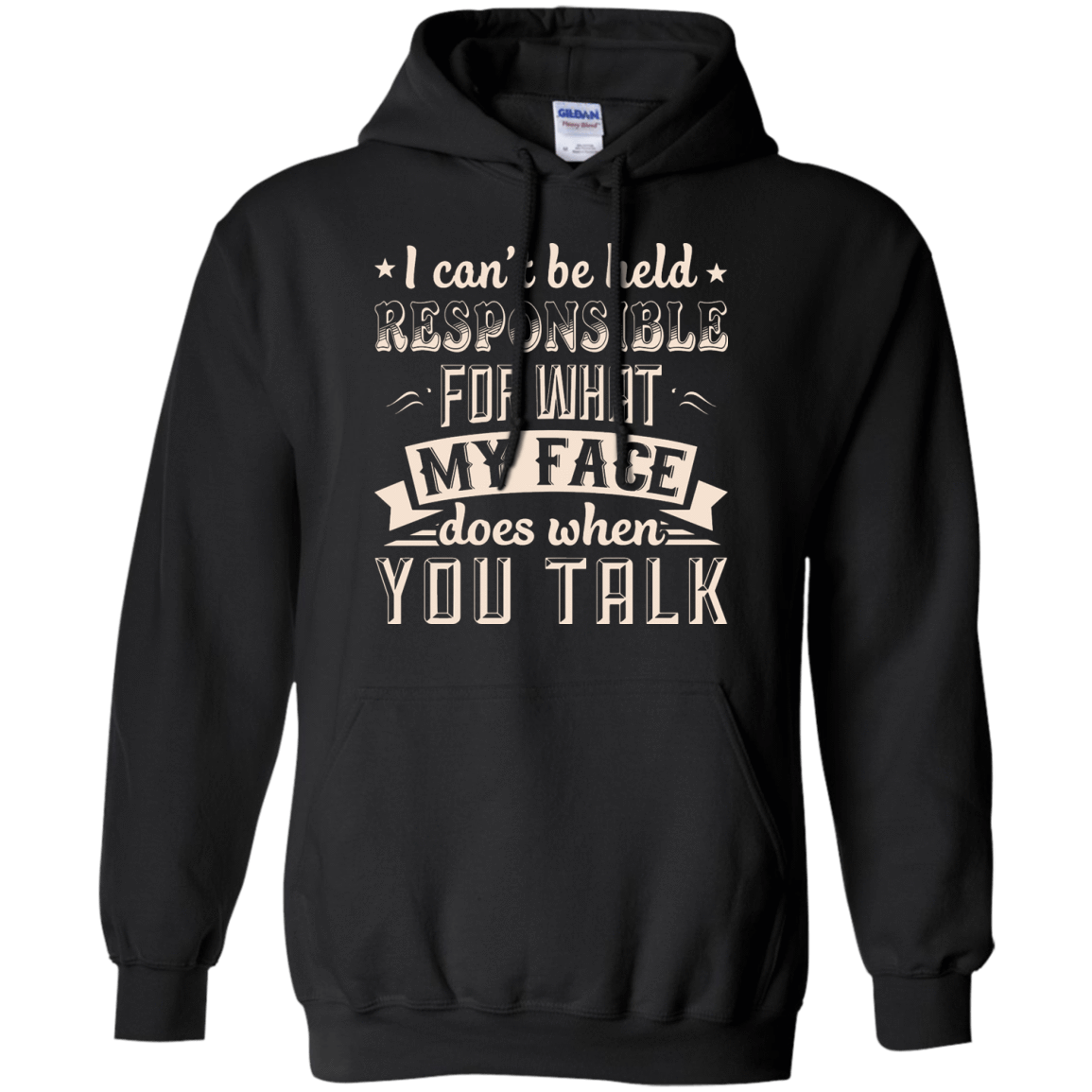I Can't Be Held Responsible For My Face When You Talk T-Shirt & Hoodie | Teecentury.com