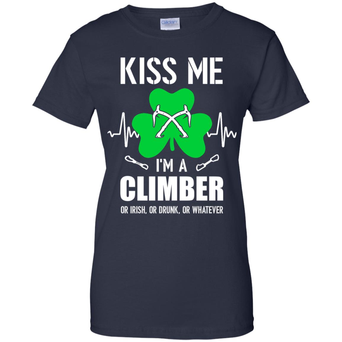 Kiss Me Im A Climber On Irish Or Drunk Or Whatever T-Shirt & Hoodie | Teecentury.com