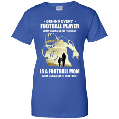 Behind Every Football Player Is A Mom That Believes T-Shirt & Hoodie | Teecentury.com