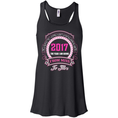 2017 The Year I Am Going From Miss To Mrs T-Shirt & Hoodie | Teecentury.com