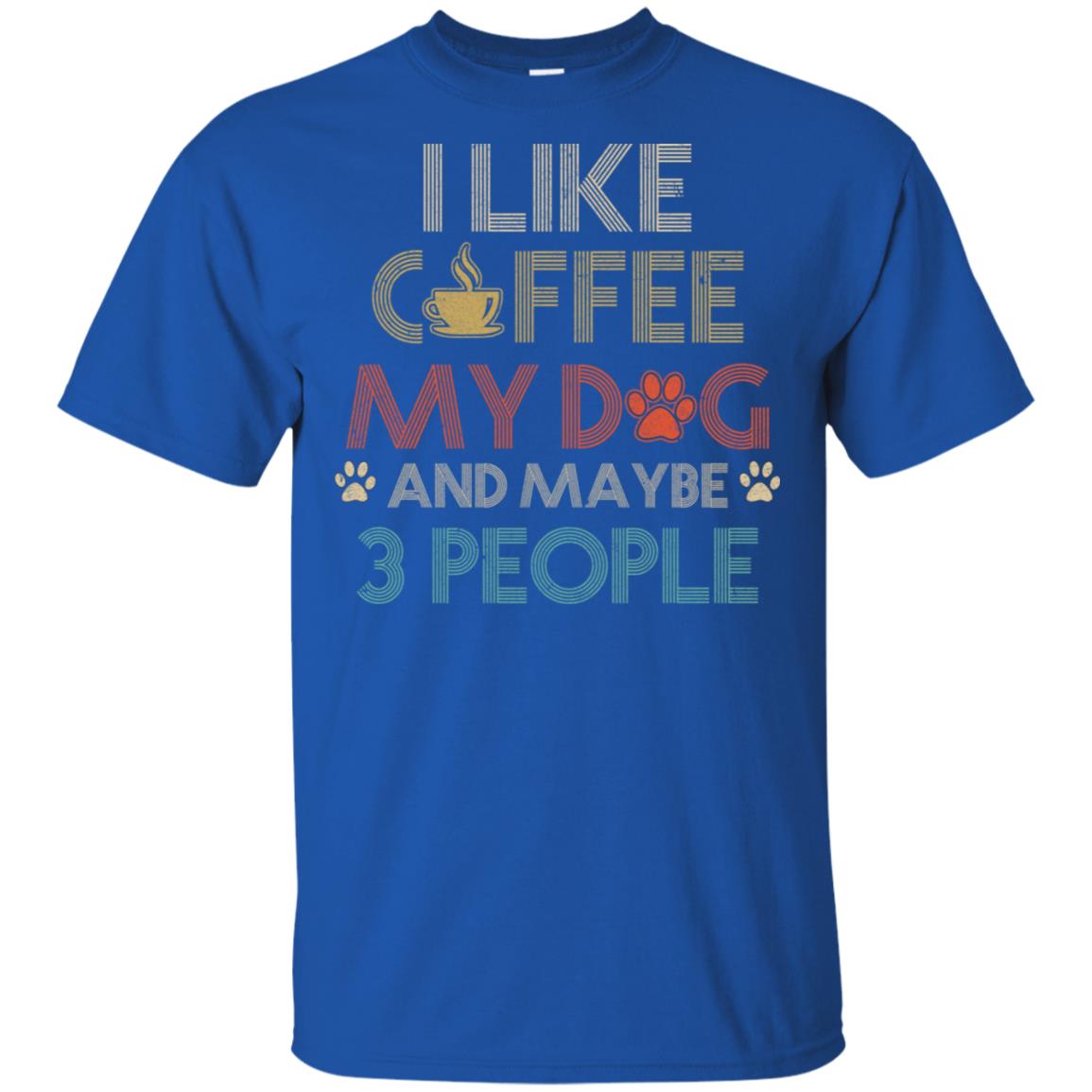 Vintage I Like Coffee My Dog Maybe 3 People Coffee T-Shirt & Hoodie | Teecentury.com