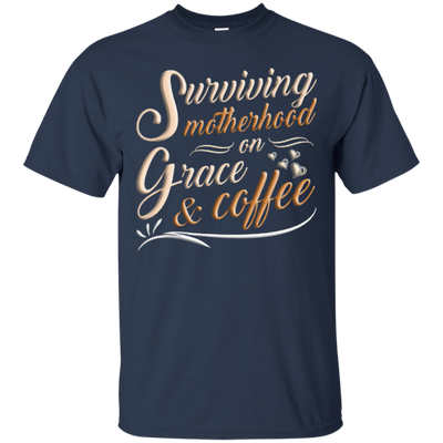Surviving Motherhood On Grace And Coffee T-Shirt & Hoodie | Teecentury.com