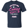 The Crazy Dog Ladies Are Born In June T-Shirt & Hoodie | Teecentury.com