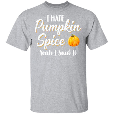 I Hate Pumpkin Spice Yeah I Said It Funny Halloween Fall T-Shirt & Hoodie | Teecentury.com